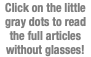 Click on the little gray dots to read the full articles without glasses!